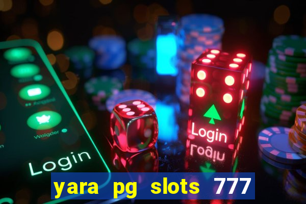 yara pg slots 777 paga mesmo